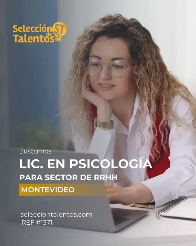 AVISO LIC. EN PSICOLOGÍA Nos encontramos en la búsqueda de Lic. en Psicología, para incorporarse en el sector de RRHH en importante empresa, ubicada en Montevideo. Objetivo principal: Supervisar en la ejecución de los procesos soft del área de RRHH de Uruguay. Tareas principales: ● Liderar el proceso de selección, búsqueda de talentos, alineados a nuestros valores y cultura como grupo ● Gestión de plan de capacitación y comunicación anual interna y externa ● Relevar las descripciones de cargo de cada puesto, en pos de una gestión integral de selección de talento, contribuyendo a la gestión del negocio ● Gestión de las evaluaciones de desempeño (ejecución y seguimiento) ● Garantizar una comunicación alineada con los objetivos corporativos colaborando con los diferentes departamentos ● Relevamiento de ejecución de tareas del equipo soft de RH ● Ejecución de las acciones que deriven de las encuestas y sondeos de clima Requisitos: ● Ser Lic. en Psicología ● Experiencia de al menos dos años ● Contar con vehículo propio (excluyente) A valorar: ● Conocimiento en Informática: Paquete Office 365 y herramientas de gestión en RRHH ● Conocimiento de procesos y herramientas de comunicación interna y organizacional ● Conocimiento de procesos de selección y gestión de talento, de herramientas para el diseño de perfiles, roles y funciones ● Conocimiento de herramientas de aprendizaje, capacitación, procesos de desarrollo de personas y evaluación de desempeño Propuesta: Horario de Lunes a viernes de 08:00 a 17:00, 3 sábados al mes de 08:00 a 12:00